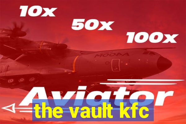 the vault kfc